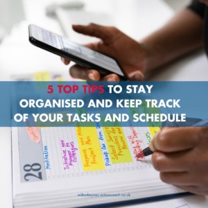 5 Top Tips to stay organised and keep track of your tasks and schedule