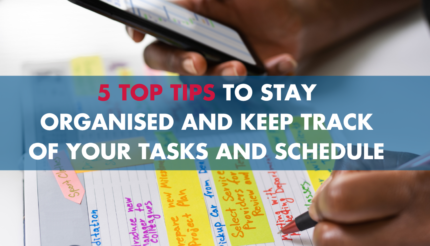 5 Top Tips to stay organised and keep track of your tasks and schedule