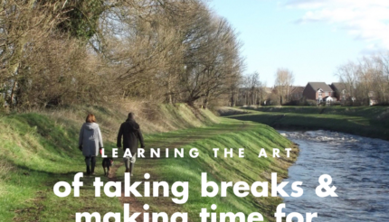 Learning the art of taking breaks and making time for yourself