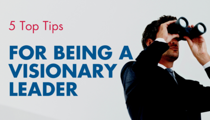 5 Top Tips for being a Visionary Leader