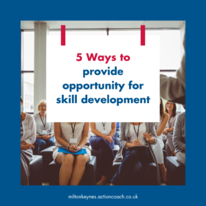 5 ways to provide opportunity for skill development