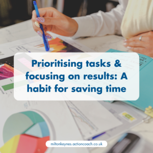 Prioritising tasks & focusing on results: A habit for saving time