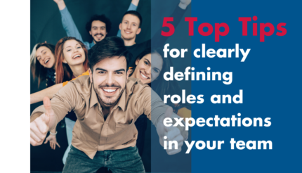 5 Top Tips for clearly defining roles and expectations in your team