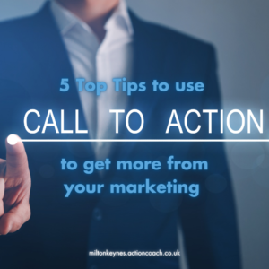 5 top tips to use calls to action to get more from your marketing