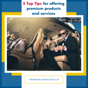 5 Top Tips for offering premium products and services