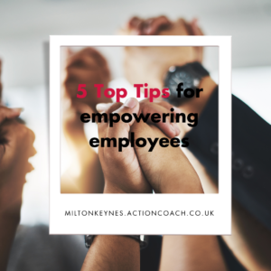 5 Top Tips for empowering employees