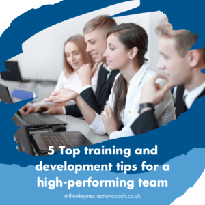 5 Top training and development tips for a high-performing team