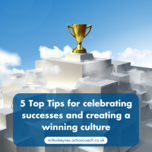 5 Top Tips for celebrating successes and creating a winning culture