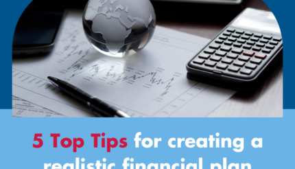 5 Top Tips for creating a realistic financial plan