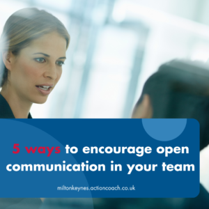 5 ways to encourage open communication in your team