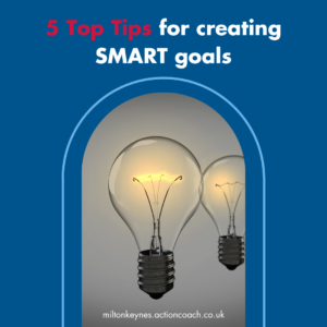 5 Top Tips for creating SMART goals