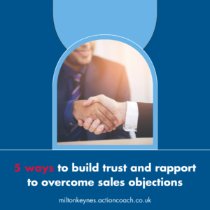 5 ways to build trust and rapport to overcome sales objections