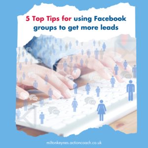 5 Top Tips for using Facebook groups to get more leads