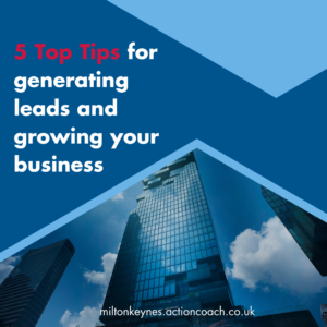 5 Top Tips for generating leads and growing your business