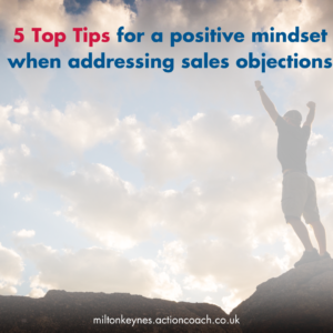 5 Top Tips for a positive mindset when addressing sales objections