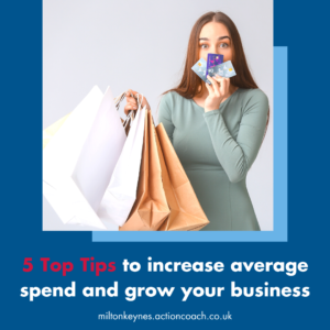 5 Top Tips to increase average spend and grow your business