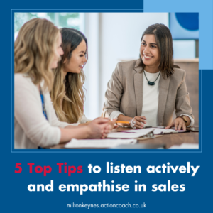 5 Top Tips to listen actively and empathise in sales