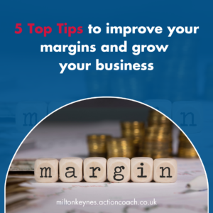 5 Top Tips to improve your margins and grow your business