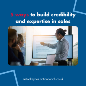 5 ways to build credibility and expertise in sales