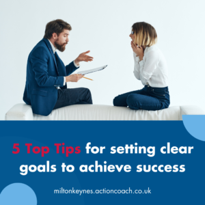 5 Top Tips for setting clear goals to achieve success