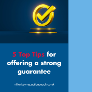 5 Top Tips for offering a strong guarantee