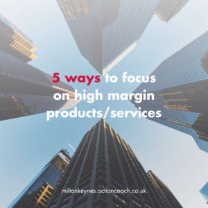 5 ways to focus on high margin products/services