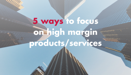 5 ways to focus on high margin products/services