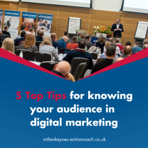 5 Top Tips for knowing your audience in digital marketing