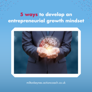 5 ways to develop an entrepreneurial growth mindset