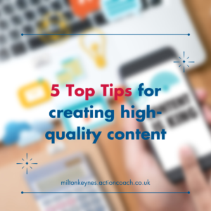 5 Top Tips for creating high-quality content