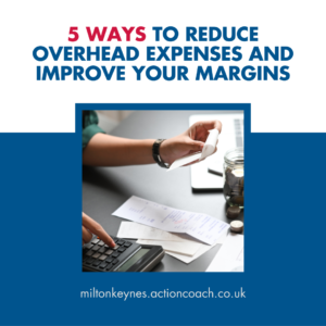 5 ways to reduce overhead expenses and improve your margins