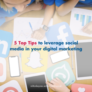 5 Top Tips to leverage social media in your digital marketing