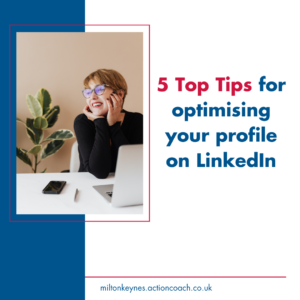 5 Top Tips for optimising your profile on LinkedIn