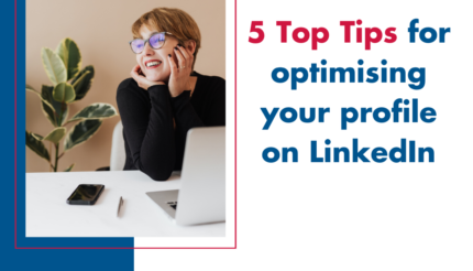 5 Top Tips for optimising your profile on LinkedIn