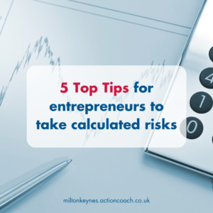 5 Top Tips for entrepreneurs to take calculated risks