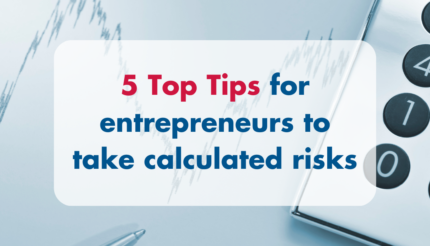 5 Top Tips for entrepreneurs to take calculated risks