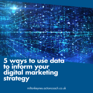 5 ways to use data to inform your digital marketing strategy