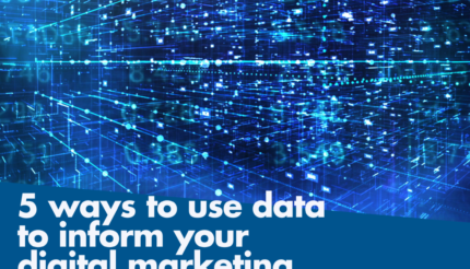 5 ways to use data to inform your digital marketing strategy