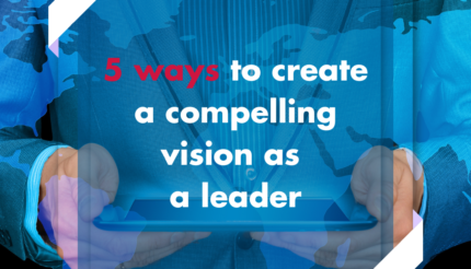 5 ways to create a compelling vision as a leader