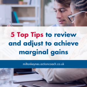 5 Top Tips to review and adjust to achieve marginal gains