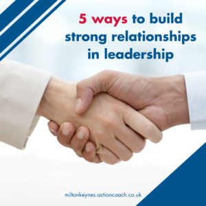 5 ways to build strong relationships in leadership