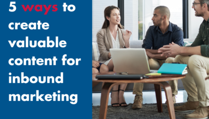 5 ways to create valuable content for inbound marketing