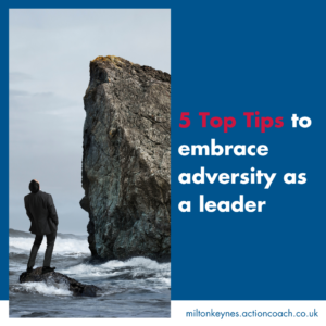 5 Top Tips to embrace adversity as a leader