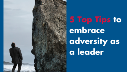 5 Top Tips to embrace adversity as a leader