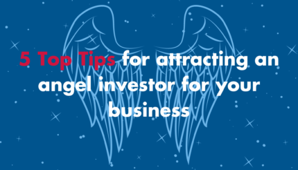 5 Top Tips for attracting an angel investor for your business