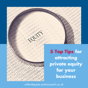 5 you Top Tips for attracting private equity for your business