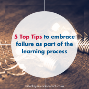 5 Top Tips to embrace failure as part of the learning process