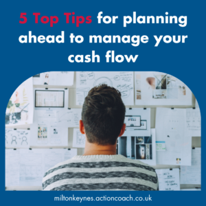 5 Top Tips for planning ahead to manage your cash flow