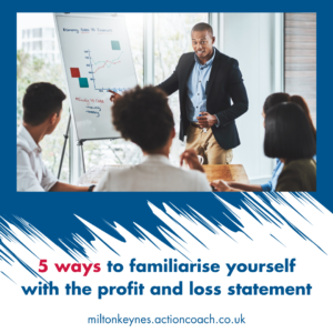 5 ways to familiarise yourself with the profit and loss statement