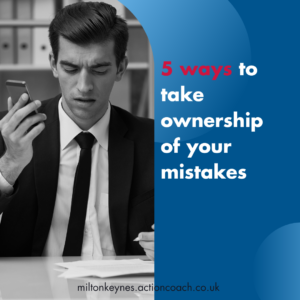 5 ways to take ownership of your mistakes
